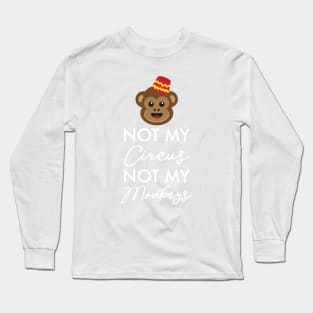 Not My Circus, Not My Monkeys! Funny Monkey Gifts Long Sleeve T-Shirt